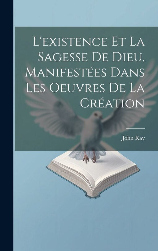 Couverture_L'existence Et La Sagesse De Dieu, Manifestées Dans Les Oeuvres De La Création