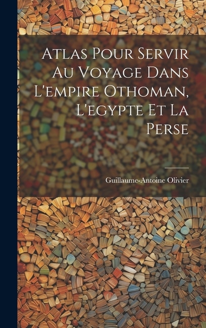 Front cover_Atlas Pour Servir Au Voyage Dans L'empire Othoman, L'egypte Et La Perse