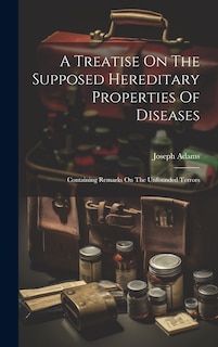 Front cover_A Treatise On The Supposed Hereditary Properties Of Diseases