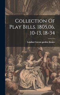 Front cover_Collection Of Play Bills. 1805,06, 10-13, 18-34