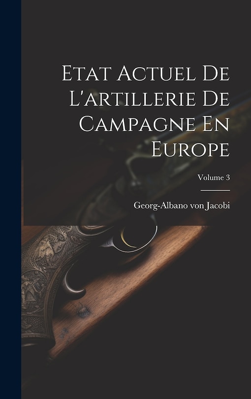 Front cover_Etat Actuel De L'artillerie De Campagne En Europe; Volume 3