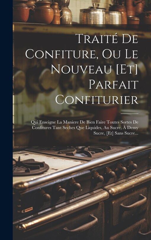 Front cover_Traité De Confiture, Ou Le Nouveau [et] Parfait Confiturier