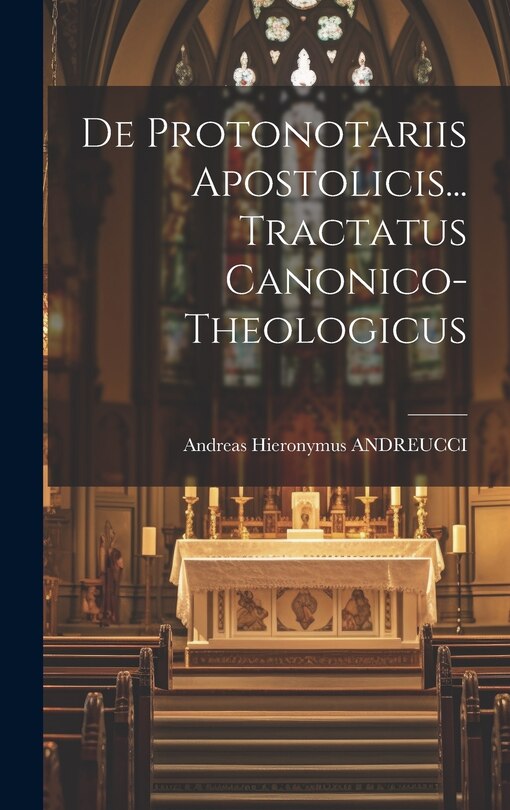 Front cover_De Protonotariis Apostolicis... Tractatus Canonico- Theologicus