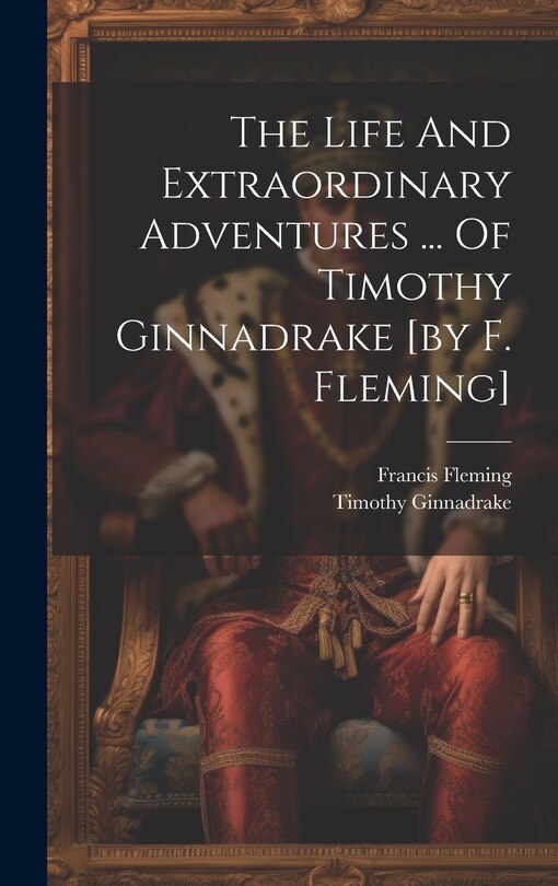 Front cover_The Life And Extraordinary Adventures ... Of Timothy Ginnadrake [by F. Fleming]