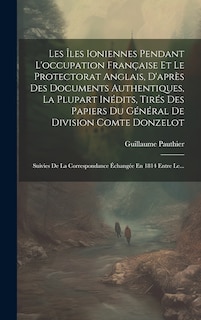 Front cover_Les Îles Ioniennes Pendant L'occupation Française Et Le Protectorat Anglais, D'après Des Documents Authentiques, La Plupart Inédits, Tirés Des Papiers Du Général De Division Comte Donzelot