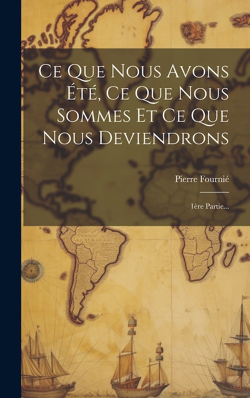 Front cover_Ce Que Nous Avons Été, Ce Que Nous Sommes Et Ce Que Nous Deviendrons