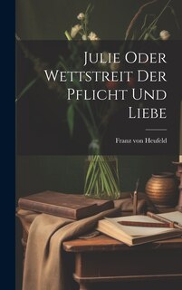Front cover_Julie Oder Wettstreit Der Pflicht Und Liebe