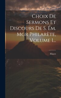 Front cover_Choix De Sermons Et Discours De S. Ém. Mgr Philarète, Volume 1...