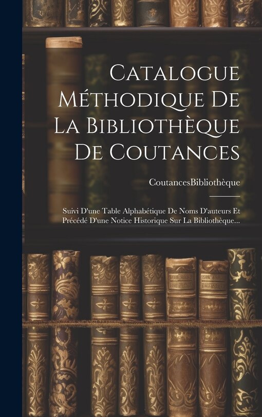 Front cover_Catalogue Méthodique De La Bibliothèque De Coutances