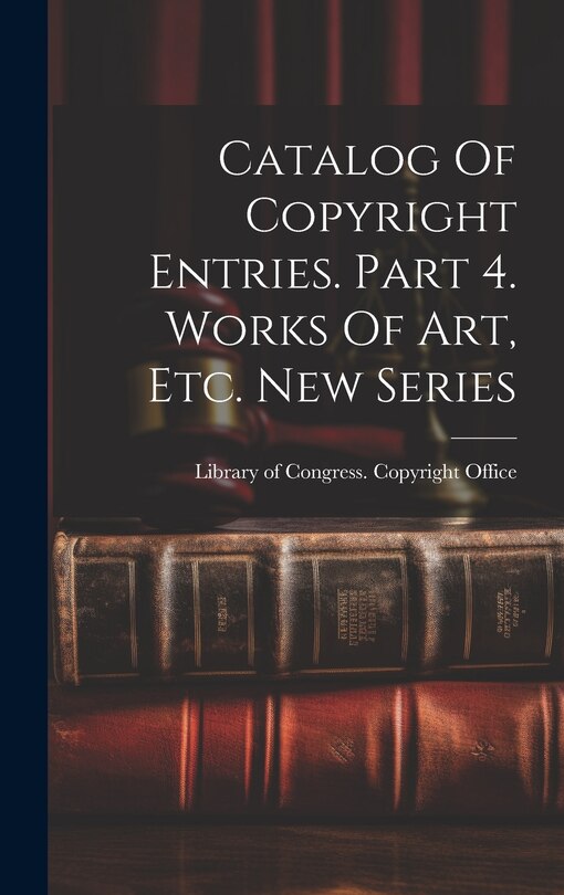 Couverture_Catalog Of Copyright Entries. Part 4. Works Of Art, Etc. New Series