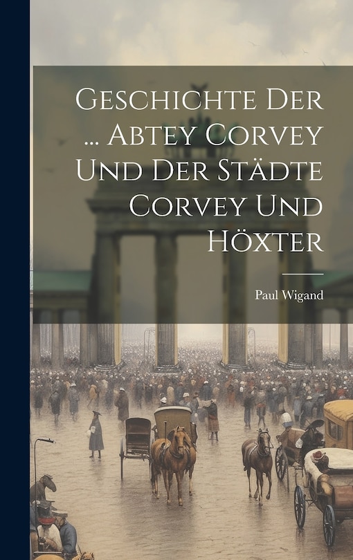 Front cover_Geschichte Der ... Abtey Corvey Und Der Städte Corvey Und Höxter