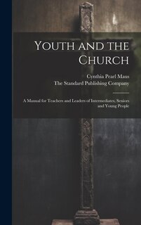 Front cover_Youth and the Church; A Manual for Teachers and Leaders of Intermediates, Seniors and Young People