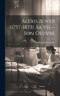 Couverture_Alexis Boyer (1757-1833), Sa Vie--Son Oeuvre