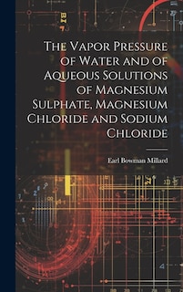 Front cover_The Vapor Pressure of Water and of Aqueous Solutions of Magnesium Sulphate, Magnesium Chloride and Sodium Chloride