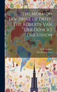Front cover_The Mormon Doctrine of Deity. The Roberts-Van Der Donckt Discussion