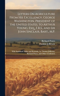 Front cover_Letters On Agriculture From His Excellency, George Washington, President of the United States, to Arthur Young, Esq., F.R.S., and Sir John Sinclair, Bart., M.P.