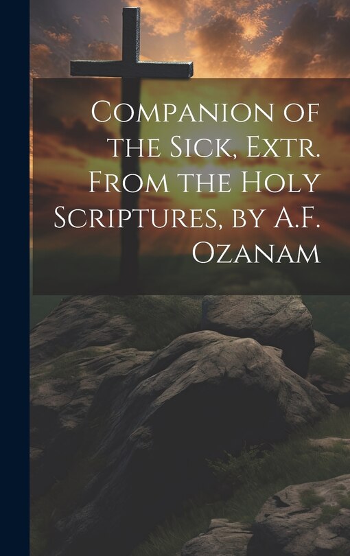 Couverture_Companion of the Sick, Extr. From the Holy Scriptures, by A.F. Ozanam