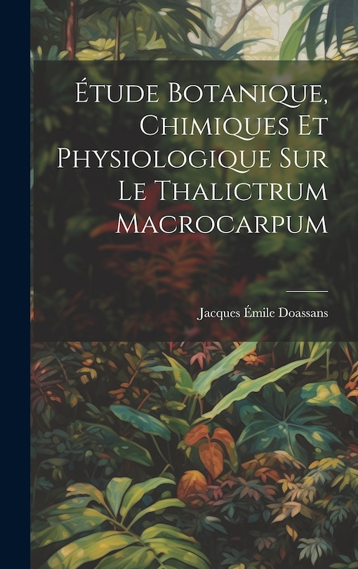 Front cover_Étude Botanique, Chimiques Et Physiologique Sur Le Thalictrum Macrocarpum