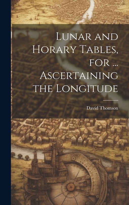 Couverture_Lunar and Horary Tables, for ... Ascertaining the Longitude