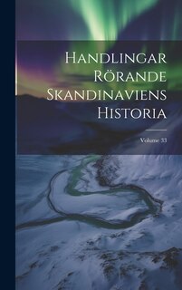 Front cover_Handlingar Rörande Skandinaviens Historia; Volume 33