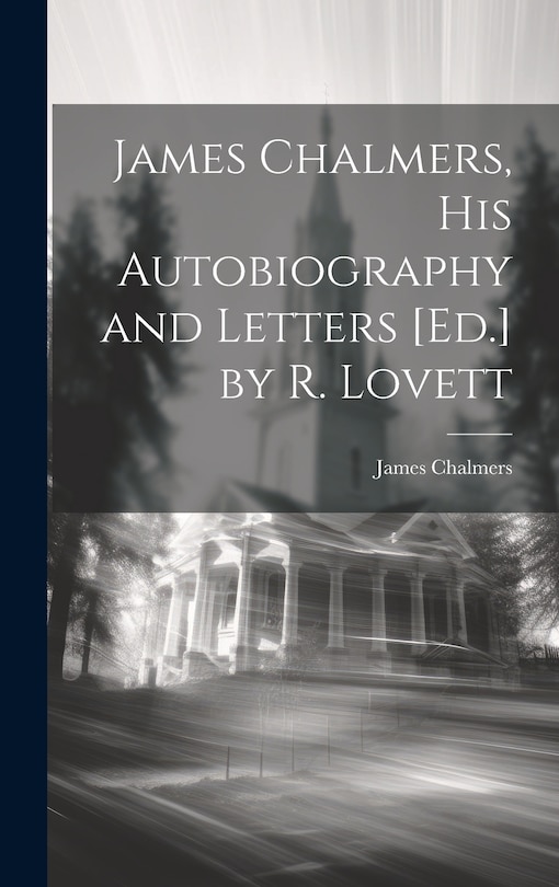 Front cover_James Chalmers, His Autobiography and Letters [Ed.] by R. Lovett
