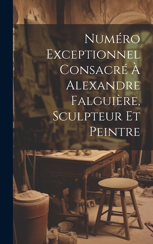 Front cover_Numéro Exceptionnel Consacré À Alexandre Falguière, Sculpteur Et Peintre