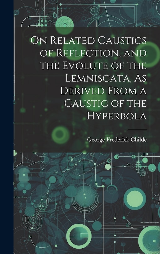 Front cover_On Related Caustics of Reflection, and the Evolute of the Lemniscata, As Derived From a Caustic of the Hyperbola