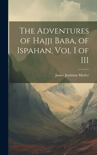 Front cover_The Adventures of Hajji Baba, of Ispahan, Vol I of III