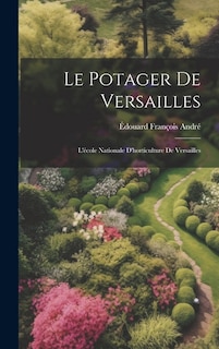 Le Potager De Versailles: L'école Nationale D'horticulture De Versailles