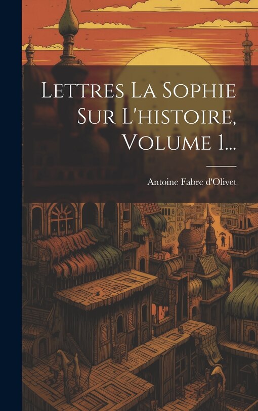 Front cover_Lettres La Sophie Sur L'histoire, Volume 1...