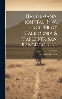 Couverture_Hahnemann Hospital, N.W. Corner of California & Maple Sts., San Francisco, Cal