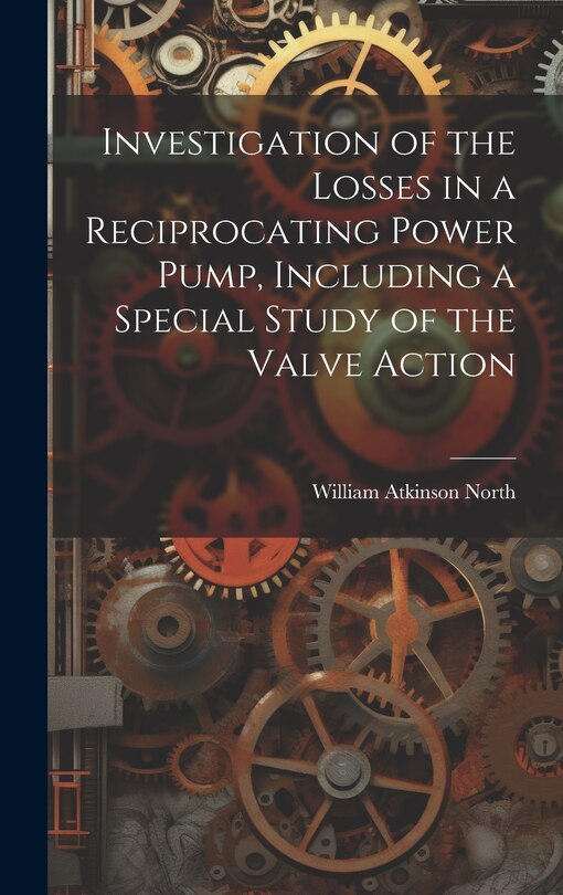 Front cover_Investigation of the Losses in a Reciprocating Power Pump, Including a Special Study of the Valve Action