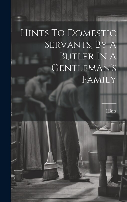 Front cover_Hints To Domestic Servants, By A Butler In A Gentleman's Family