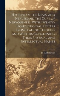 Couverture_Hygiene of the Brain and Nerves and the Cure of Nervousness. With Twenty-eight Original Letters From Leading Thinkers and Writers Concerning Their Physical and Intellectual Habits