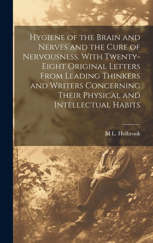 Couverture_Hygiene of the Brain and Nerves and the Cure of Nervousness. With Twenty-eight Original Letters From Leading Thinkers and Writers Concerning Their Physical and Intellectual Habits