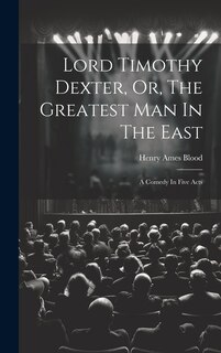 Front cover_Lord Timothy Dexter, Or, The Greatest Man In The East