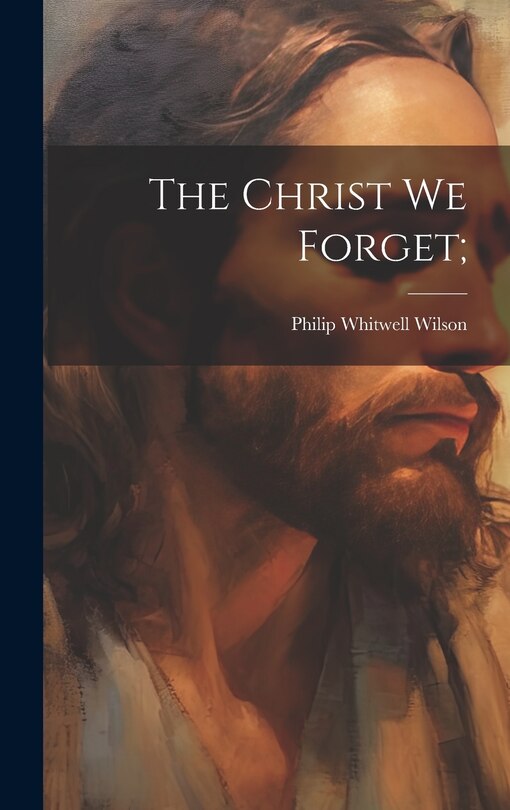 Front cover_The Christ we Forget;