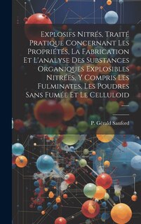 Couverture_Explosifs Nitrés, Traité Pratique Concernant Les Propriétés, La Fabrication Et L'analyse Des Substances Organiques Explosibles Nitrées, Y Compris Les Fulminates, Les Poudres Sans Fumée Et Le Celluloid ......
