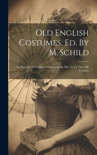 Couverture_Old English Costumes, Ed. By M. Schild