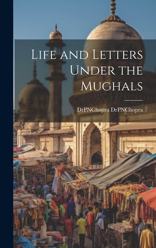 Front cover_Life and Letters Under the Mughals