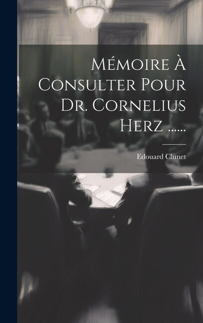 Mémoire À Consulter Pour Dr. Cornelius Herz ......