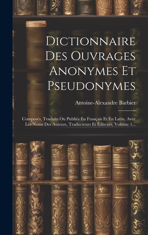 Front cover_Dictionnaire Des Ouvrages Anonymes Et Pseudonymes