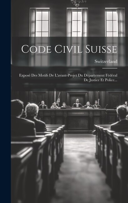 Code Civil Suisse: Exposé Des Motifs De L'avant-projet Du Département Fédéral De Justice Et Police...