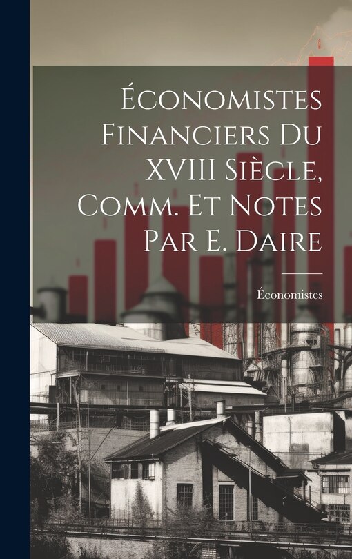 Couverture_Économistes Financiers Du XVIII Siècle, Comm. Et Notes Par E. Daire