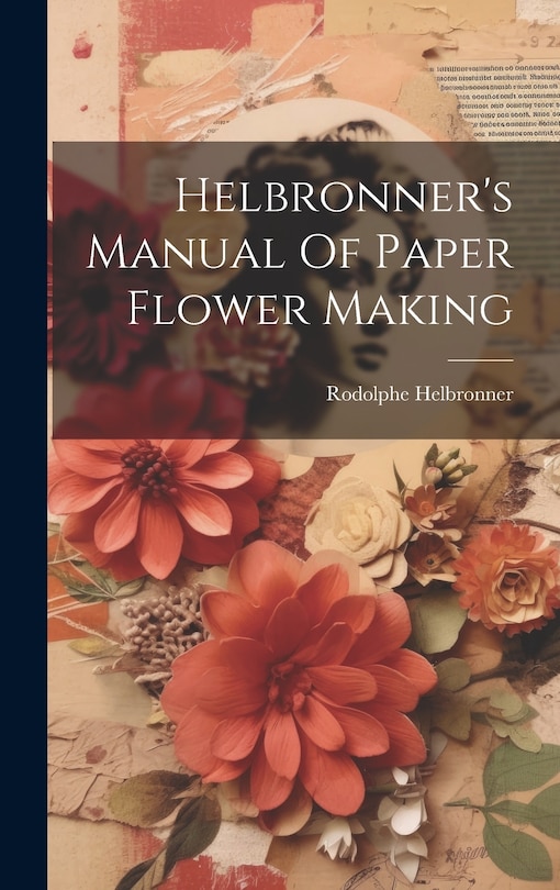 Front cover_Helbronner's Manual Of Paper Flower Making