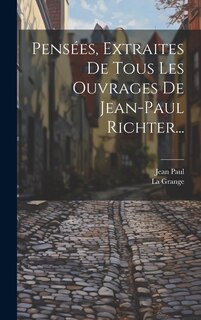 Front cover_Pensées, Extraites De Tous Les Ouvrages De Jean-paul Richter...