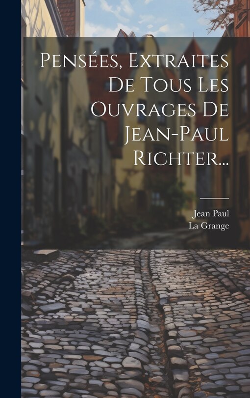 Front cover_Pensées, Extraites De Tous Les Ouvrages De Jean-paul Richter...
