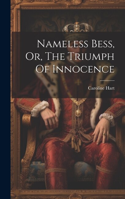 Nameless Bess, Or, The Triumph Of Innocence