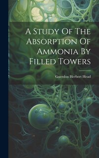 Front cover_A Study Of The Absorption Of Ammonia By Filled Towers