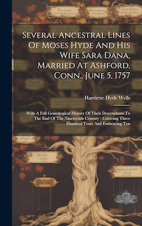 Front cover_Several Ancestral Lines Of Moses Hyde And His Wife Sara Dana, Married At Ashford, Conn., June 5, 1757